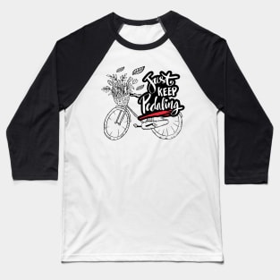 Just keep pedaling Baseball T-Shirt